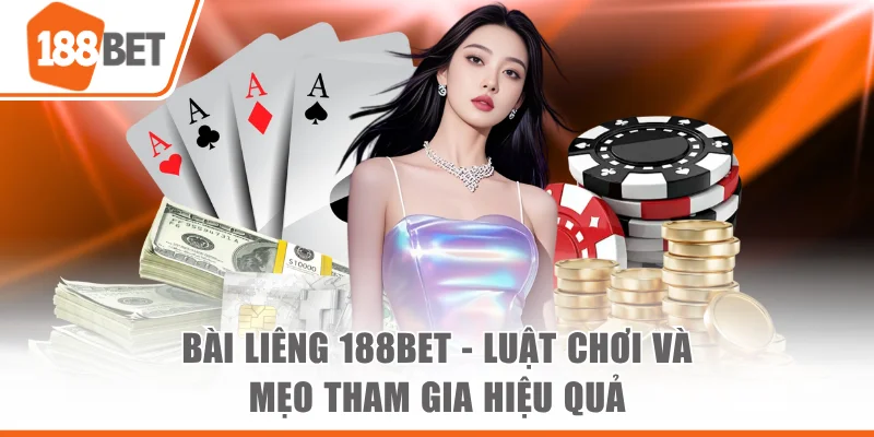 Bài Liêng 188bet - Luật Chơi Và Mẹo Tham Gia Hiệu Quả bai lieng