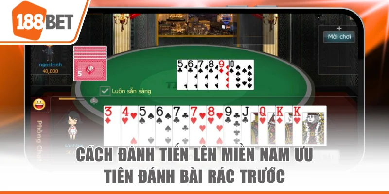 Cách Đánh Tiến Lên Miền Nam Chi Tiết Từ A-Z Cho Người Mới Cách đánh Tiến lên miền Nam ưu tiên đánh bài rác trước