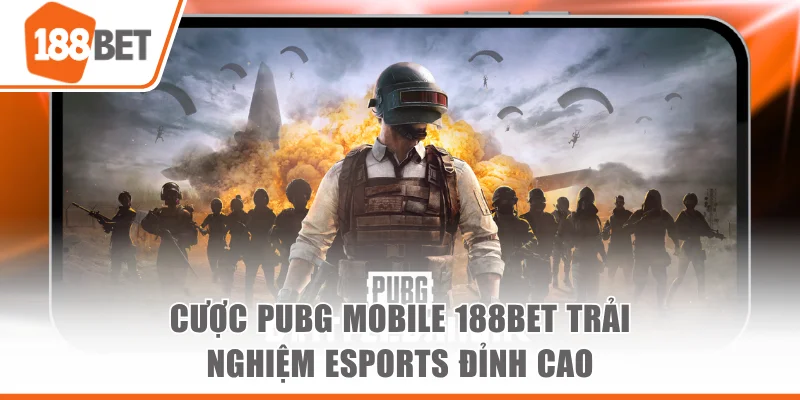 Cược Pubg Mobile 188BET Trải Nghiệm Esports Đỉnh Cao cược PUBG Mobile 188bet