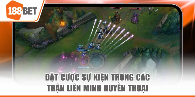 Cá Cược Liên Minh Huyền Thoại Đẳng Cấp Tại Sân Chơi 188BET Đặt cược sự kiện trong các trận Liên Minh Huyền Thoại