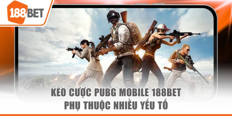 Cược Pubg Mobile 188BET Trải Nghiệm Esports Đỉnh Cao Kèo cược PUBG Mobile 188BET phụ thuộc nhiều yếu tố