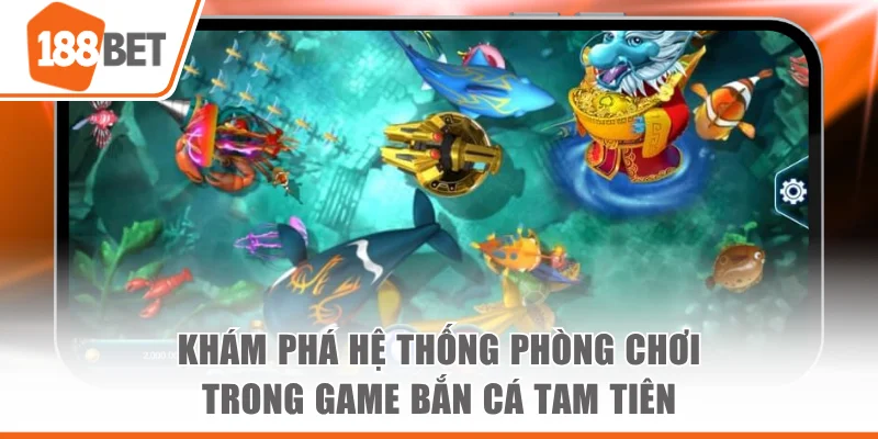 Bắn Cá Tam Tiên 188bet - Trải Nghiệm Săn Thưởng Hấp Dẫn Khám phá hệ thống phòng chơi trong game Bắn Cá Tam Tiên