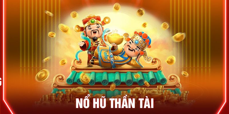 Nổ Hũ Thần Tài – Sảnh Game Nổ Hũ Đổi Thưởng Cực Chất Thông tin tổng quan trò chơi nổ hũ thần tài