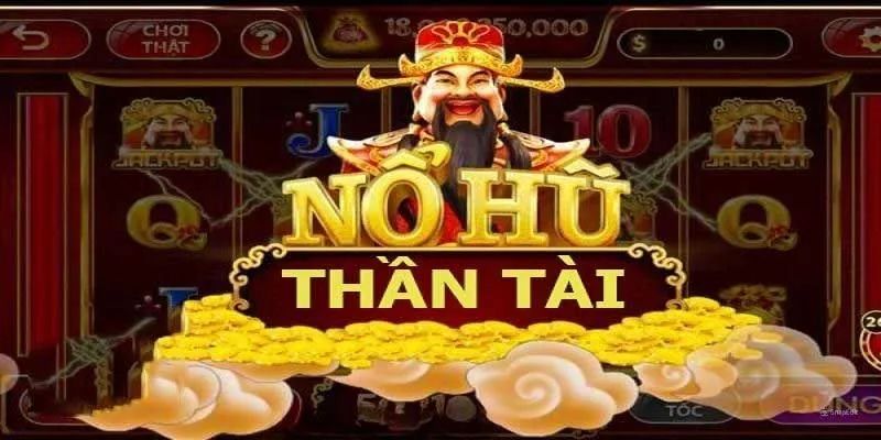 Nổ Hũ Thần Tài – Sảnh Game Nổ Hũ Đổi Thưởng Cực Chất nổ hũ thần tài