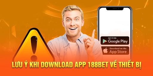 Tải App 188BET – Nhanh Chóng, Đơn Giản Và Tiện Lợi Nắm một số lưu ý để tải app 188BET suôn sẻ, thuận lợi